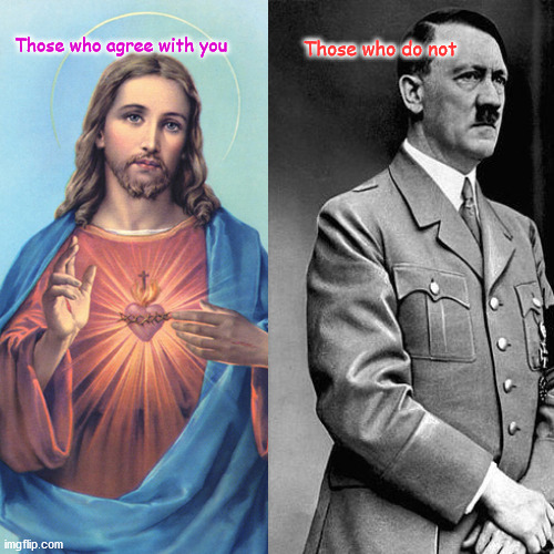 Jesus vs Hitler | Those who agree with you; Those who do not | image tagged in politics | made w/ Imgflip meme maker