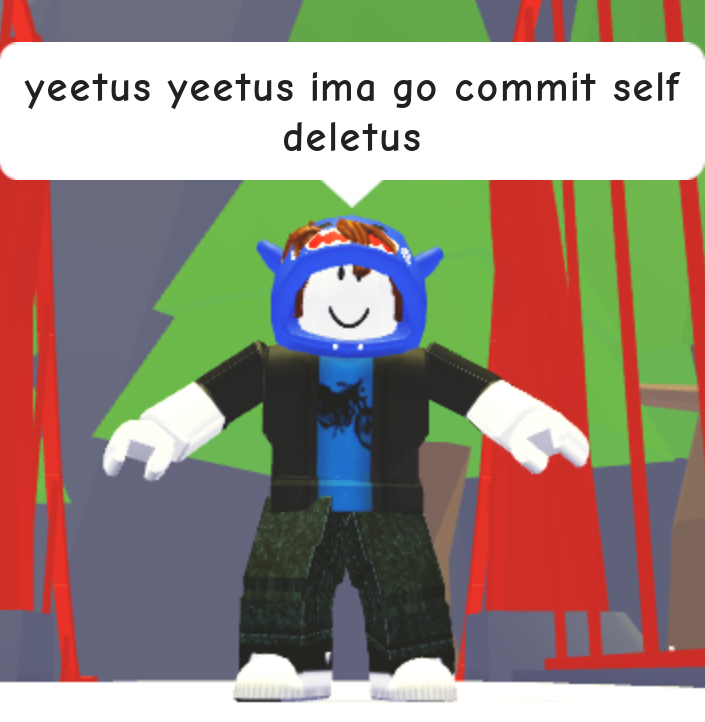 yeetus yeetus ima go commit self deletus Blank Meme Template