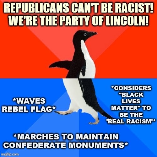 This is one that should make you go hmmm. | image tagged in republicans party of lincoln,hmmm,conservative logic,conservative hypocrisy,racism,confederate | made w/ Imgflip meme maker
