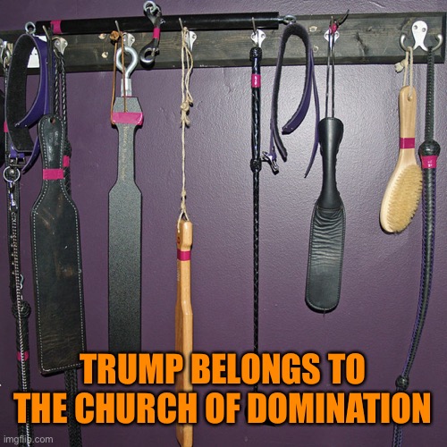 TRUMP BELONGS TO THE CHURCH OF DOMINATION | made w/ Imgflip meme maker