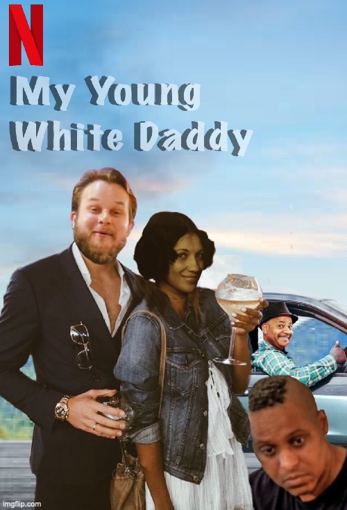 My Young White Daddy Official Poster | image tagged in poster,funny | made w/ Imgflip meme maker