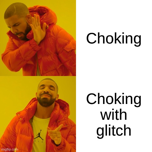 Choking Choking with glitch | image tagged in memes,drake hotline bling | made w/ Imgflip meme maker
