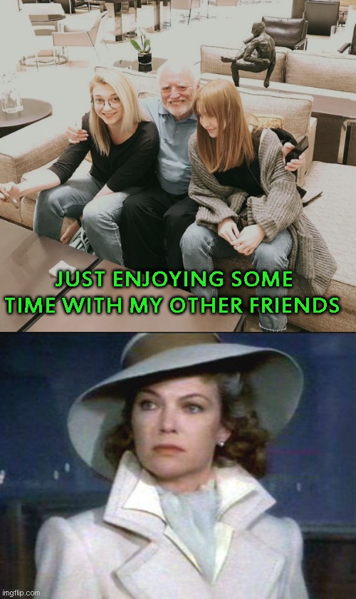I'm going to pay for this one (I hope) | JUST ENJOYING SOME TIME WITH MY OTHER FRIENDS | image tagged in just a joke,hehehe | made w/ Imgflip meme maker