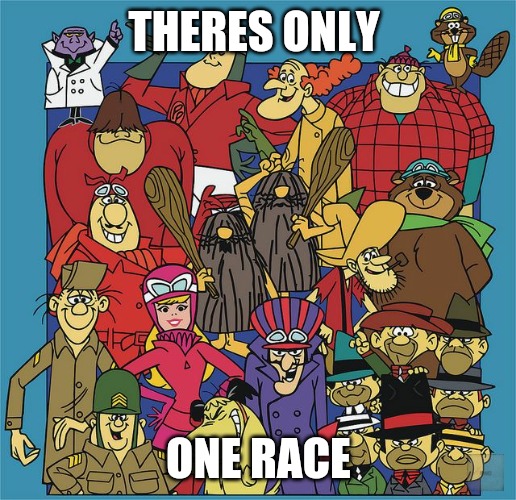 Fun | THERES ONLY; ONE RACE | image tagged in funny | made w/ Imgflip meme maker