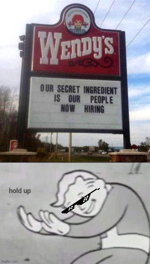 image tagged in wendy's sign,hold up | made w/ Imgflip meme maker