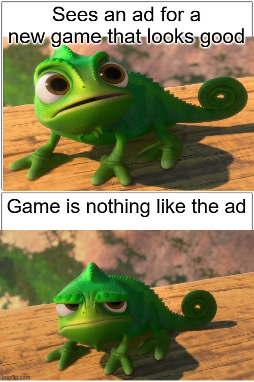 Blank Comic Panel 1x2 Meme | Sees an ad for a new game that looks good; Game is nothing like the ad | image tagged in memes,blank comic panel 1x2 | made w/ Imgflip meme maker