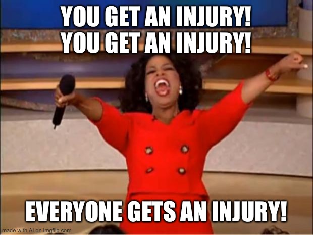 American polices | YOU GET AN INJURY! YOU GET AN INJURY! EVERYONE GETS AN INJURY! | image tagged in memes,oprah you get a | made w/ Imgflip meme maker
