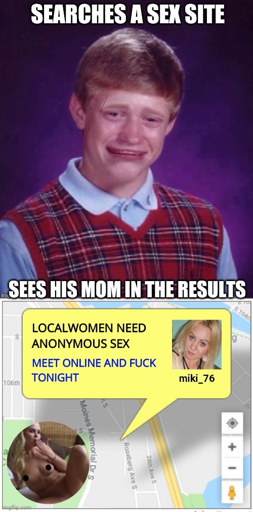 SEARCHES A SEX SITE; SEES HIS MOM IN THE RESULTS | image tagged in sad brian | made w/ Imgflip meme maker