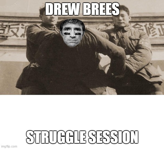 DREW BREES; STRUGGLE SESSION | made w/ Imgflip meme maker