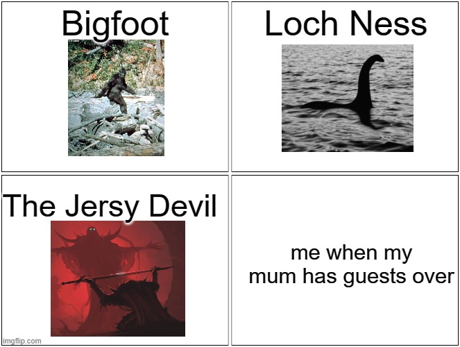 Ladies and Gents and in betweens, I present the worlds rarest cryptids | Bigfoot; Loch Ness; The Jersy Devil; me when my mum has guests over | image tagged in memes,blank comic panel 2x2 | made w/ Imgflip meme maker