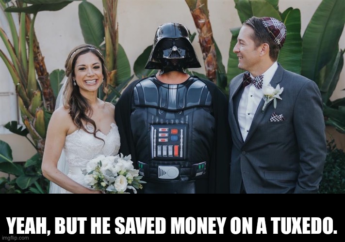 YEAH, BUT HE SAVED MONEY ON A TUXEDO. | made w/ Imgflip meme maker