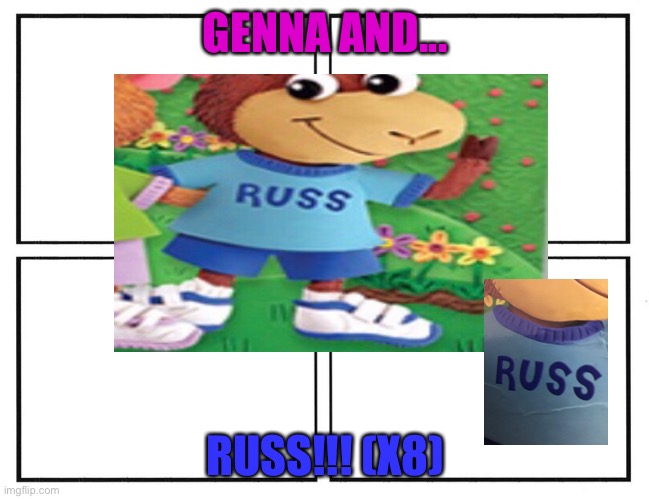 RUSS!!! | GENNA AND... RUSS!!! (X8) | image tagged in genna and russ | made w/ Imgflip meme maker