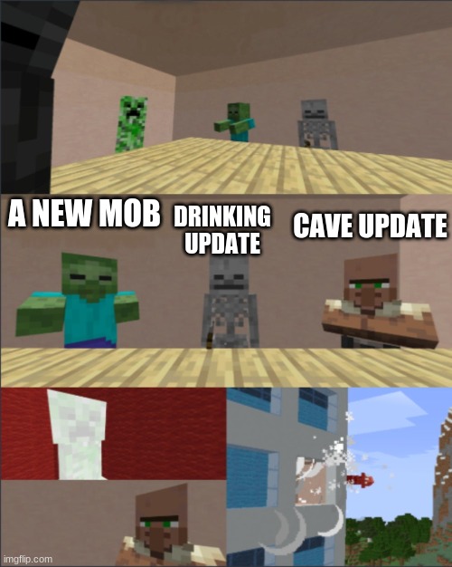 Minecraft boardroom meeting | CAVE UPDATE; A NEW MOB; DRINKING UPDATE | image tagged in minecraft boardroom meeting | made w/ Imgflip meme maker