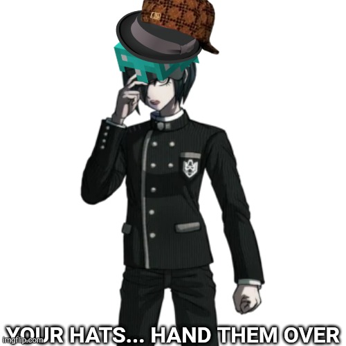 Hats | YOUR HATS... HAND THEM OVER | image tagged in danganronpa | made w/ Imgflip meme maker