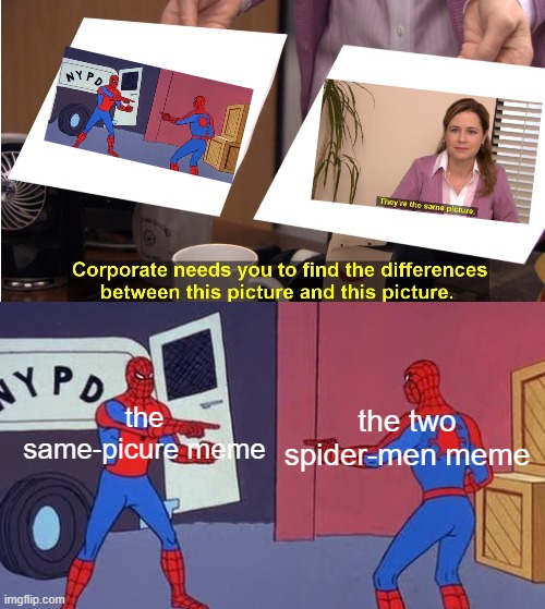 *insert pointing meme here* | the two spider-men meme; the same-picure meme | image tagged in spidermen,they're the same picture | made w/ Imgflip meme maker