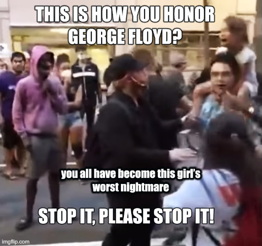 George Floyd would have cried his eyes out over this scene... | image tagged in riots,terror,evil,protests,george floyd,floyd | made w/ Imgflip meme maker