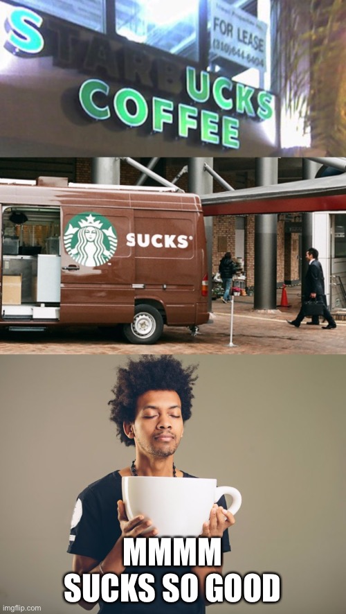Starbucks | MMMM SUCKS SO GOOD | image tagged in huge mug | made w/ Imgflip meme maker