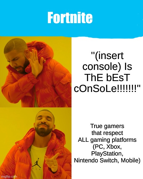 I respect 'em all, Including mobile | Fortnite; ''(insert console) Is ThE bEsT cOnSoLe!!!!!!!''; True gamers that respect ALL gaming platforms (PC, Xbox, PlayStation, Nintendo Switch, Mobile) | image tagged in memes,drake hotline bling,fortnite,gaming consoles | made w/ Imgflip meme maker