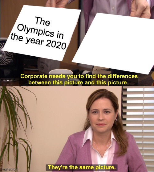 Facts | The Olympics in the year 2020 | image tagged in memes,they're the same picture,tokyo | made w/ Imgflip meme maker