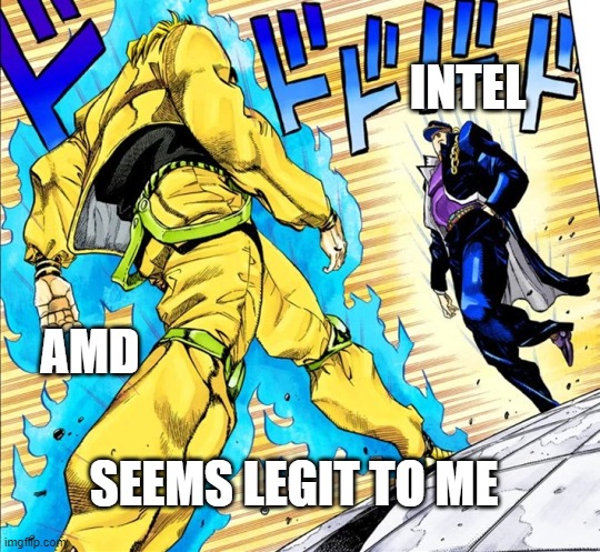 pcmr civil war | INTEL; AMD; SEEMS LEGIT TO ME | image tagged in jojo's walk | made w/ Imgflip meme maker