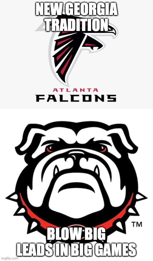 Georgia Sports Suck | NEW GEORGIA TRADITION; BLOW BIG LEADS IN BIG GAMES | image tagged in lol | made w/ Imgflip meme maker