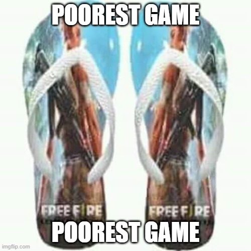 Poorest game | POOREST GAME; POOREST GAME | image tagged in free fire | made w/ Imgflip meme maker