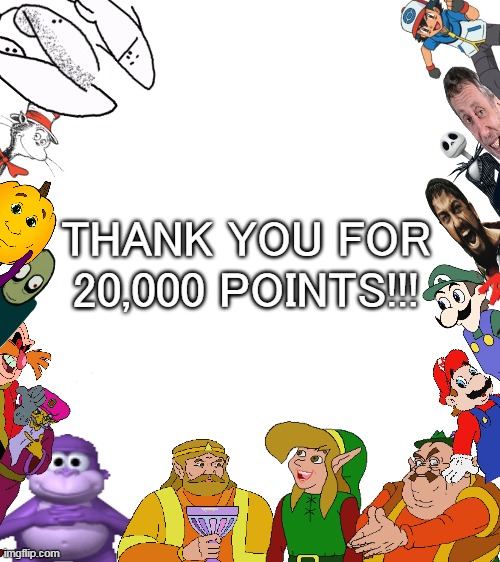 20,000 points special | THANK YOU FOR 20,000 POINTS!!! | image tagged in blank white template,20000 points,memes,ytp,youtube poop,funny | made w/ Imgflip meme maker