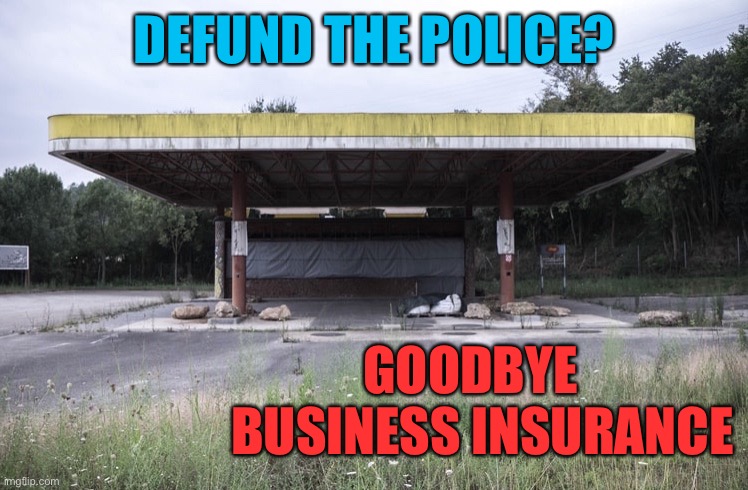 Out Of Business | DEFUND THE POLICE? GOODBYE                                    BUSINESS INSURANCE | image tagged in out of business | made w/ Imgflip meme maker