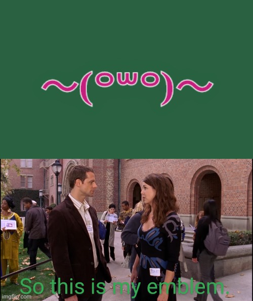 〜(꒪꒳꒪)〜 | image tagged in so this is my emblem gilmore girls | made w/ Imgflip meme maker
