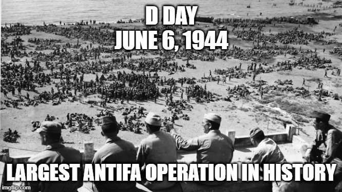 D Day | D DAY
JUNE 6, 1944; LARGEST ANTIFA OPERATION IN HISTORY | image tagged in d day,antifa,resistance is not terrorism,if you are not anti fascist you must be a fascist | made w/ Imgflip meme maker