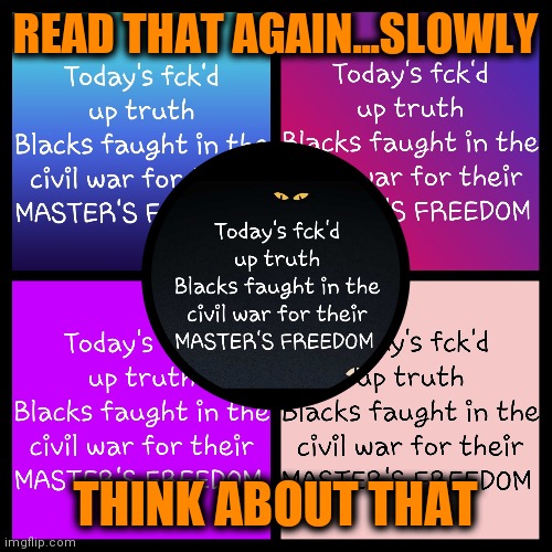 This is america | READ THAT AGAIN...SLOWLY; THINK ABOUT THAT | image tagged in black lives matter,slavery,racial inequality,donald trump | made w/ Imgflip meme maker