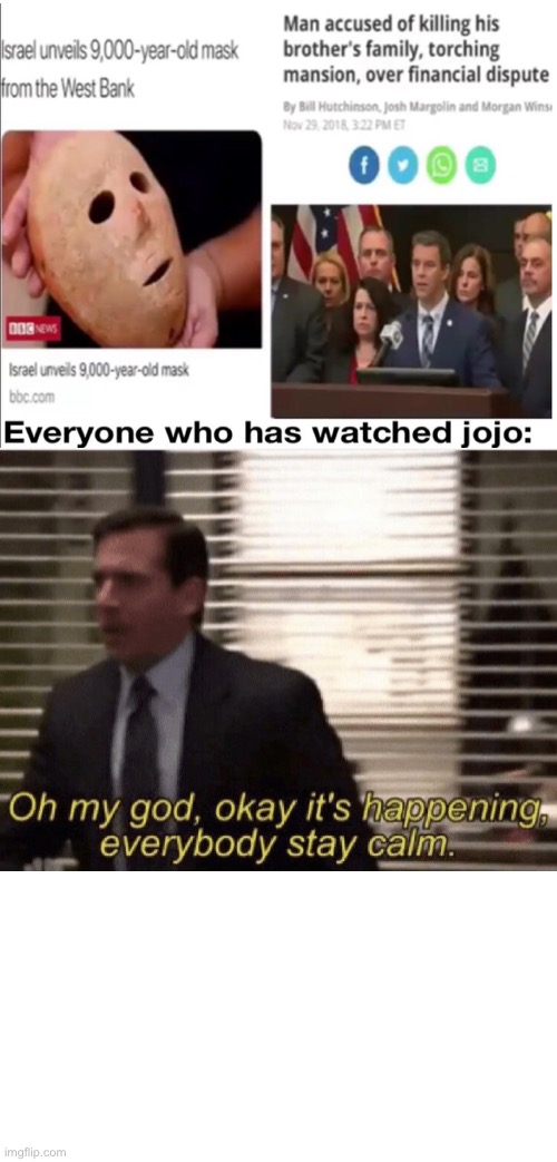 uh oh, jojo’s becoming real | image tagged in oh my god okay it's happening everybody stay calm | made w/ Imgflip meme maker