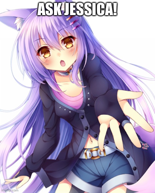 Ask Jessica | ASK JESSICA! | made w/ Imgflip meme maker