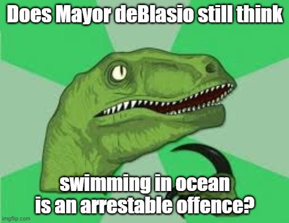 I wonder | Does Mayor deBlasio still think; swimming in ocean is an arrestable offence? | image tagged in coronavirus | made w/ Imgflip meme maker