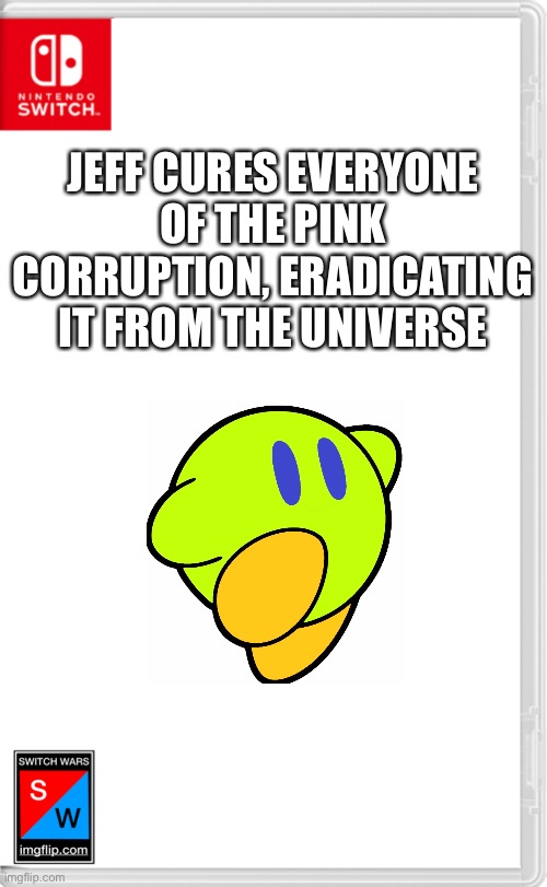 Ah finally, no more pink corruption | JEFF CURES EVERYONE OF THE PINK CORRUPTION, ERADICATING IT FROM THE UNIVERSE | image tagged in switch wars template | made w/ Imgflip meme maker