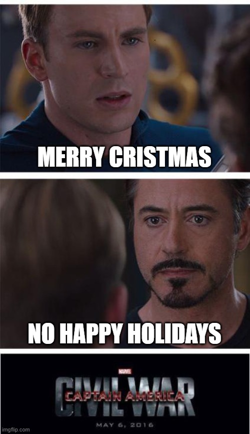Marvel Civil War 1 | MERRY CRISTMAS; NO HAPPY HOLIDAYS | image tagged in memes,marvel civil war 1 | made w/ Imgflip meme maker