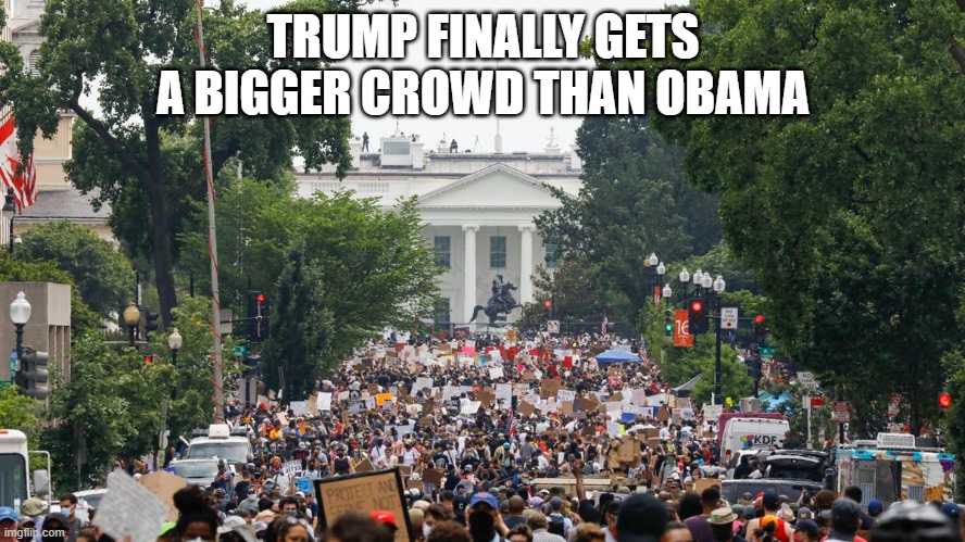 He's worked so hard for this | TRUMP FINALLY GETS A BIGGER CROWD THAN OBAMA | image tagged in donald trump is an idiot,donald trump is an douche | made w/ Imgflip meme maker