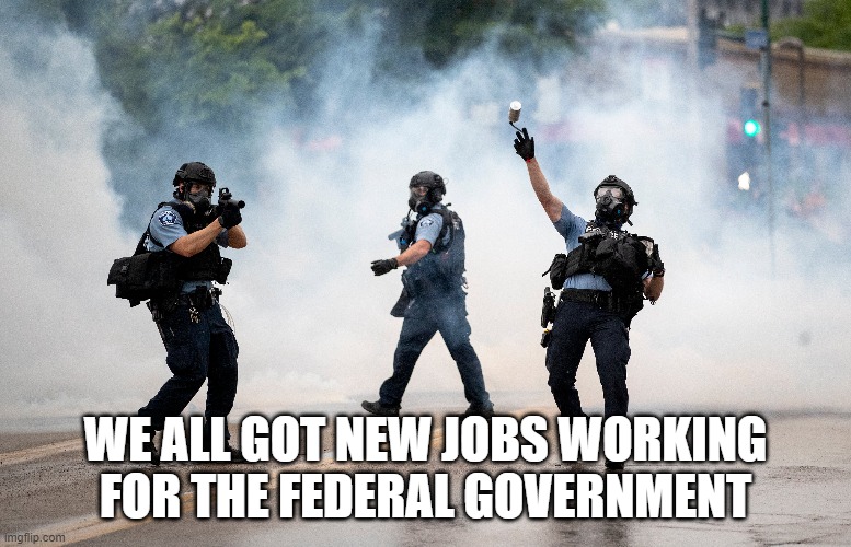 WE ALL GOT NEW JOBS WORKING FOR THE FEDERAL GOVERNMENT | made w/ Imgflip meme maker