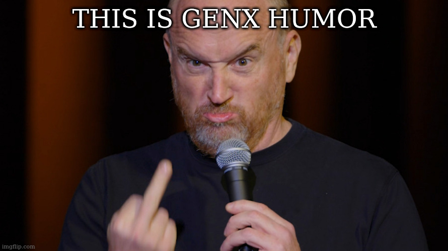 you know | THIS IS GENX HUMOR | image tagged in you know | made w/ Imgflip meme maker