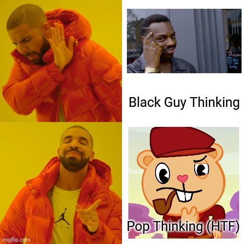 I like My Template | Black Guy Thinking; Pop Thinking (HTF) | image tagged in memes,drake hotline bling,roll safe think about it,pop htf,thinking,stop reading the tags | made w/ Imgflip meme maker