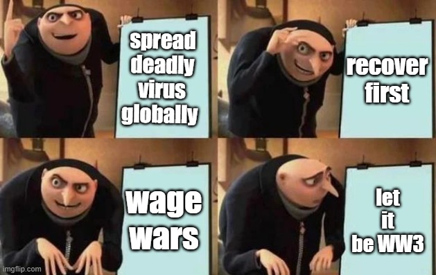 Gru's Plan | spread deadly virus globally; recover first; wage wars; let it be WW3 | image tagged in gru's plan | made w/ Imgflip meme maker