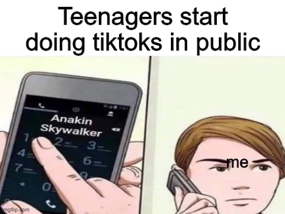 Teenagers start doing tiktoks in public; me | image tagged in memes,star wars prequels | made w/ Imgflip meme maker