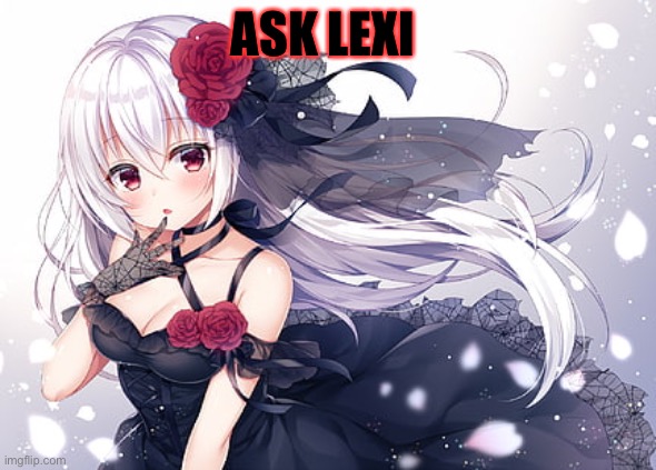 Ask Lexi! | ASK LEXI | made w/ Imgflip meme maker