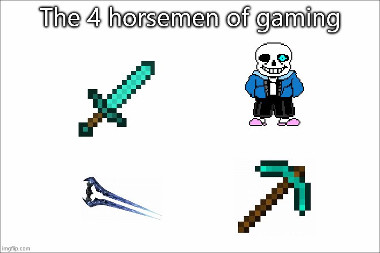 Blank Starter Make Your Own Meme | The 4 horsemen of gaming | image tagged in blank starter make your own meme | made w/ Imgflip meme maker