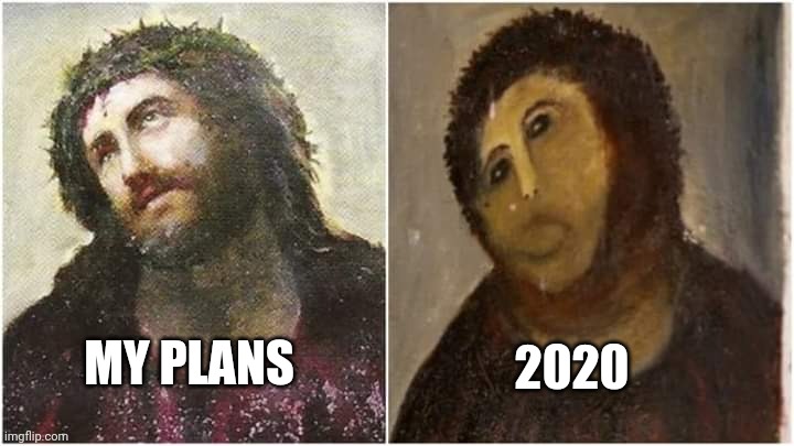2020; MY PLANS | image tagged in jesus christ,coronavirus,2020 | made w/ Imgflip meme maker