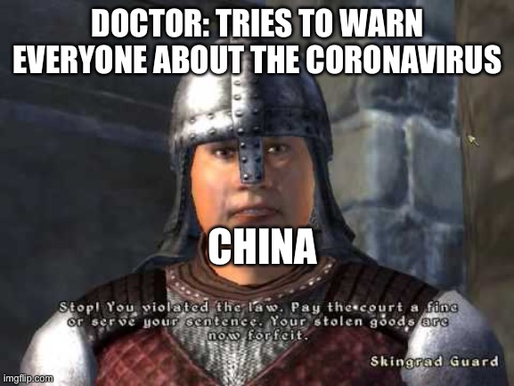 Stop you violated the law |  DOCTOR: TRIES TO WARN EVERYONE ABOUT THE CORONAVIRUS; CHINA | image tagged in stop you violated the law | made w/ Imgflip meme maker
