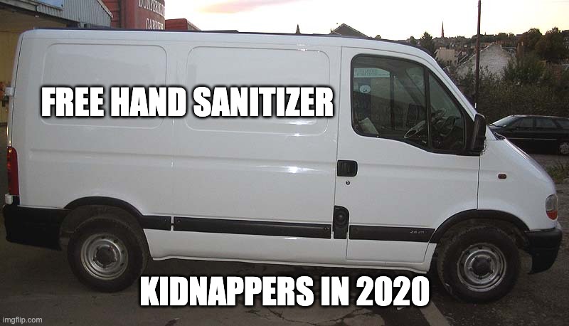 FREE HAND SANITIZER; KIDNAPPERS IN 2020 | image tagged in lol,kidnapers | made w/ Imgflip meme maker