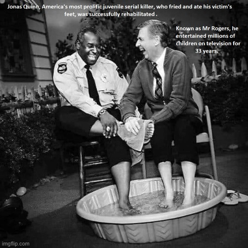 Rehabbed Mr Rogers | image tagged in serial killer,cannibal,mr rogers,no more mr nice guy | made w/ Imgflip meme maker