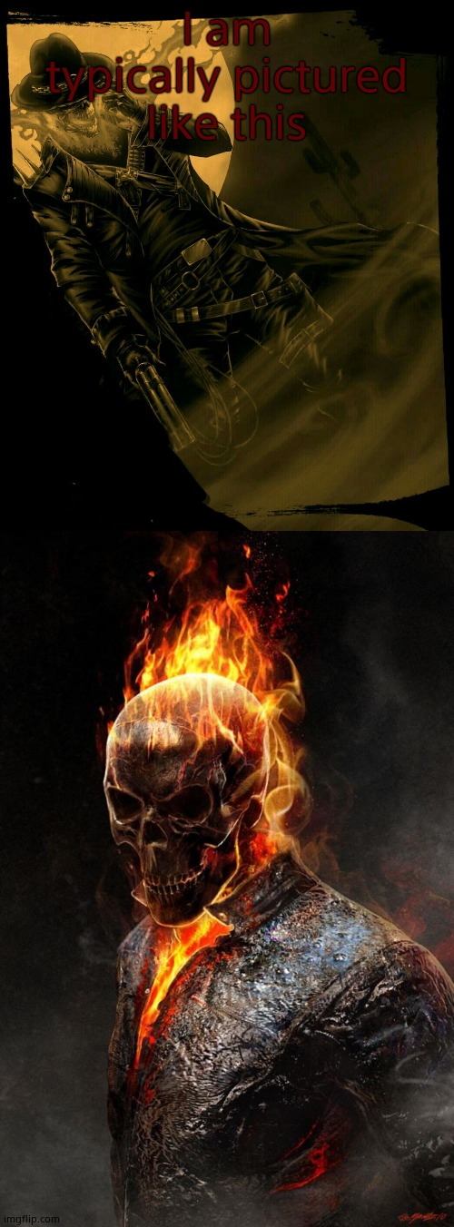 I am typically pictured like this | image tagged in ghost rider,wild west ghost rider | made w/ Imgflip meme maker