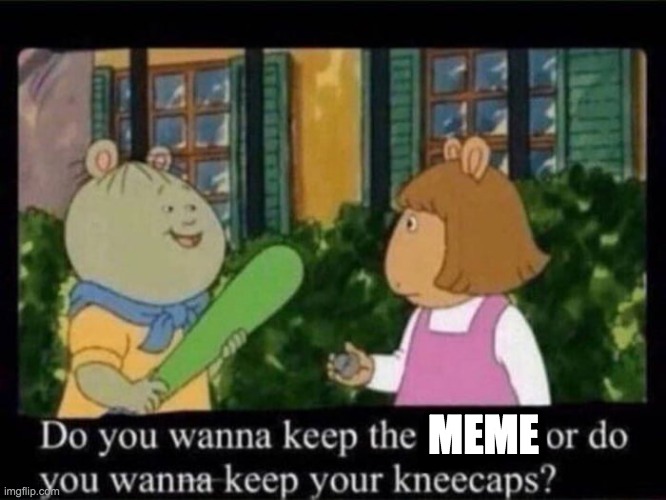 kneecaps | MEME | image tagged in kneecaps | made w/ Imgflip meme maker